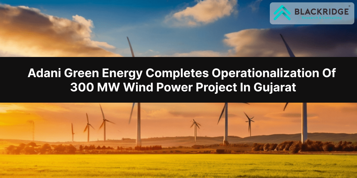 Adani Green Energy Completes Operationalization Of 300 MW Wind Power Project In Gujarat